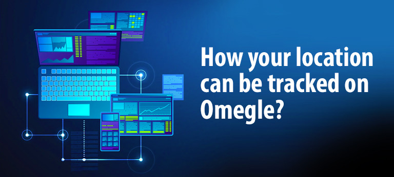 How your location can be tracked on Omegle